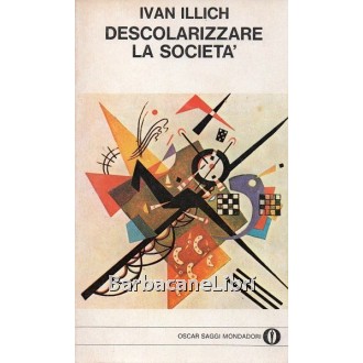 Illich Ivan, Descolarizzare la società, Mondadori, 1978