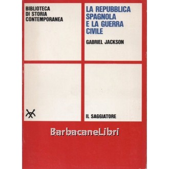 Jackson Gabriel, La Repubblica Spagnola e la guerra civile, Il Saggiatore, 1967