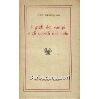 Kierkegaard Soren, I gigli dei campi e gli uccelli del cielo, Bocca, 1945