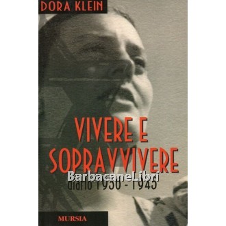 Klein Dora, Vivere e sopravvivere. Diario 1936-1945, Mursia, 2001