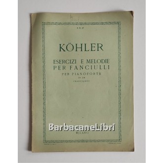 Kohler Louis, Esercizi e melodie per fanciulli per pianoforte Op. 218, Ricordi