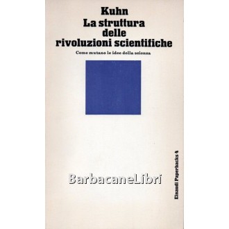 Kuhn Thomas S., La struttura delle rivoluzioni scientifiche, Einaudi, 1969