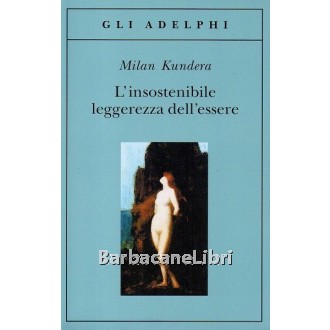 Kundera Milan, L'insostenibile leggerezza dell'essere, Adelphi, 2014