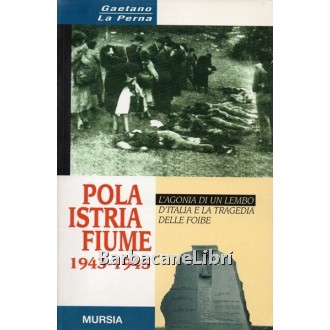 La Perna Gaetano, Pola Istria Fiume 1943-1945, Mursia, 1993