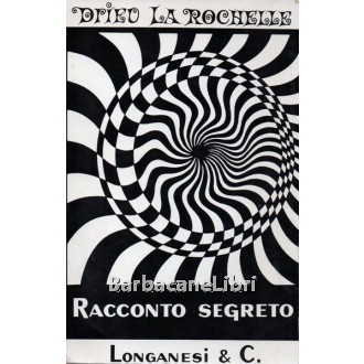 La Rochelle Pierre Drieu, Racconto segreto, Longanesi, 1965