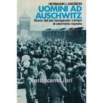 Langbein Hermann, Uomini ad Auschwitz, Mursia, 1984