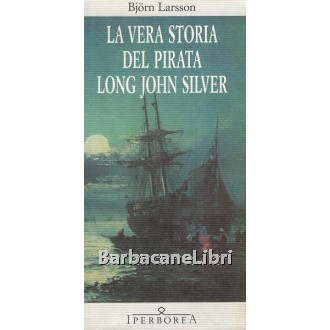 Larsson Bjorn, La vera storia del pirata Long John Silver, Iperborea, 2008