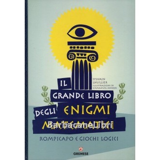 Lhullier Sylvain, Il grande libro degli enigmi matematici. Rompicapo e giochi logici, Gremese, 2011