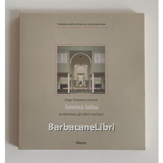 Liernur Jorge Francisco, America Latina. Architettura, gli ultimo vent'anni, Electa, 1990