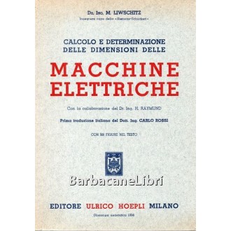 Liwschitz M., Calcolo e determinazione delle dimensioni delle macchine elettriche, Hoepli, 1964