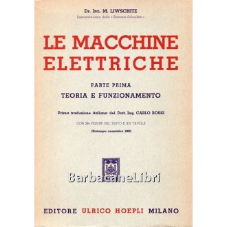 Liwschitz M., Le macchine elettriche. Parte prima. Teoria e funzionamento, Hoepli, 1963