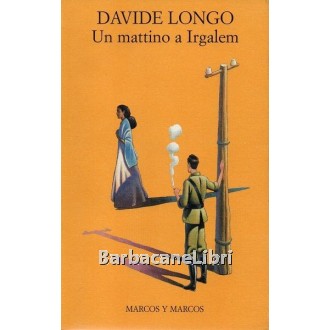 Longo Davide, Un mattino a Irgalem, Marcos y Marcos, 2001