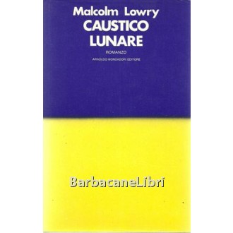 Lowry Malcolm, Caustico lunare, Mondadori, 1973