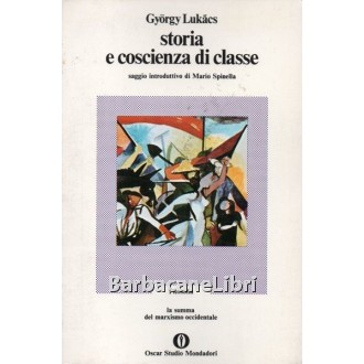 Lukacs Gyorgy, Storia e coscienza di classe, Mondadori, 1973