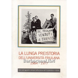 Ellero Gianfranco, La lunga preistoria dell'università friulana. Una lotta popolare 1964-1977, Arti Grafiche Friulane, 2017