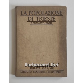 Luzzatto Fegiz P., La popolazione di Trieste (1875-1928), La Editoriale Libraria, 1929