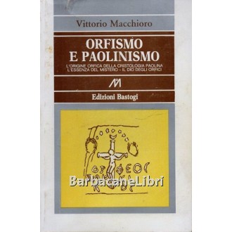 Macchioro Vittorio, Orfismo e paolinismo. Studi e polemiche, Bastogi, 1982