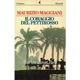 Maggiani Maurizio, Il coraggio del pettirosso, Feltrinelli, 1995
