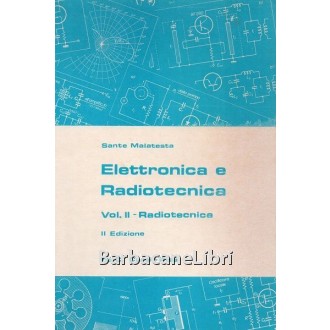 Malatesta Sante, Elettronica e radiotecnica. Vol. II - Radiotecnica, Colombo Cursi, 1977