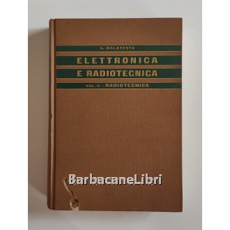 Malatesta Sante, Elementi di elettronica e radiotecnica. Volume secondo - Radiotecnica, Colombo Cursi, 1967