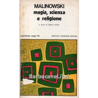 Malinowski Bronislaw, Magia, scienza e religione, Newton Compton, 1976