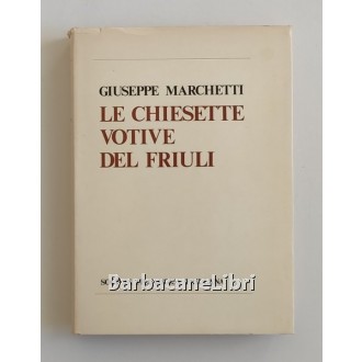 Marchetti Giuseppe, Le chiesette votive del Friuli, Società Filologica Friulana, 1972