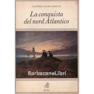 Marcus Geoffrey Jules, La conquista del nord Atlantico, ECIG Edizioni Culturali Internazionali Genova, 1992