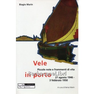 Marin Biagio, Vele in porto, LEG Libreria Editrice Goriziana, 2012