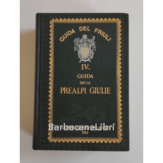 Marinelli Olinto (a cura di), Guida del Friuli IV. Guida delle Prealpi Giulie, Società Alpina Friulana, 1981