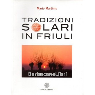 Martinis Mario, Tradizioni solari in Friuli, Storie dai Longobars, 2008