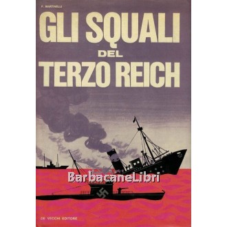 Martinelli F., Gli squali del Terzo Reich, De Vecchi, 1966