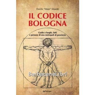Masotti Danilo, Il codice Bologna, Pendragon, 2009