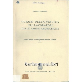 Mattea Ettore, Tumori della vescica nei lavoratori delle amine aromatiche, Casa Editrice Ambrosiana, 1958