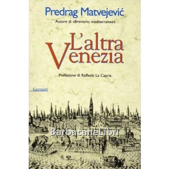 Matvejevic Predrag, L'altra Venezia, Garzanti, 2003