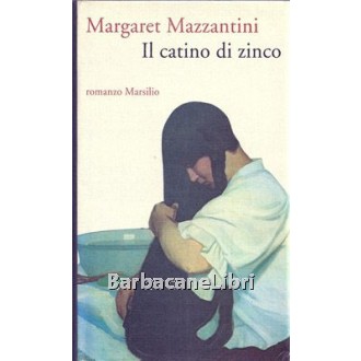 Mazzantini Margaret, Il catino di zinco, Marsilio, 1994