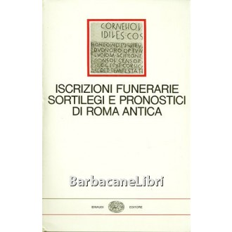 Storoni Mazzolani Lidia (a cura di), Iscrizioni funerarie sortilegi e pronostici di Roma antica, Einaudi, 1973