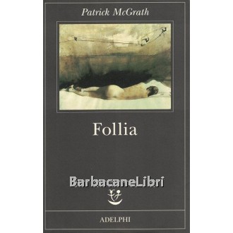 McGrath Patrick, Follia, Adelphi, 1998