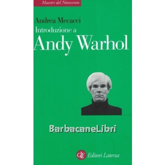 Mecacci Andrea, Introduzione a Andy Warhol, Laterza, 2008