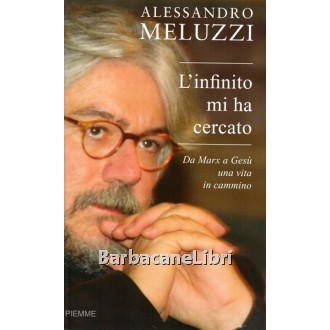 Meluzzi Alessandro, L'infinito mi ha cercato, Piemme, 2009