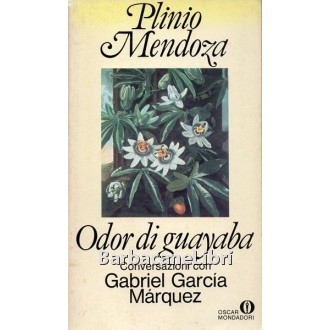 Mendoza Plinio, Odor di guayaba. Conversazioni con Gabriel Garcia Marquez, Mondadori, 1983