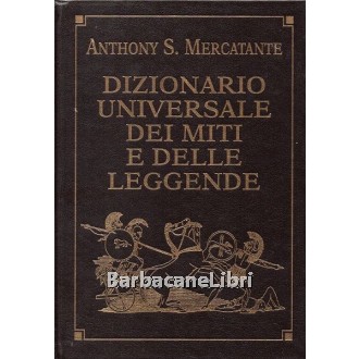 Mercatante Anthony S., Dizionario universale dei miti e delle leggende, Mondolibri, 2002