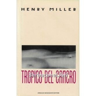 Miller Henry, Tropico del Cancro, Mondadori, 1991
