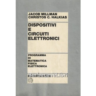 Millman Jacob, Halkias Christos C., Dispositivi e circuiti elettronici, Boringhieri, 1974
