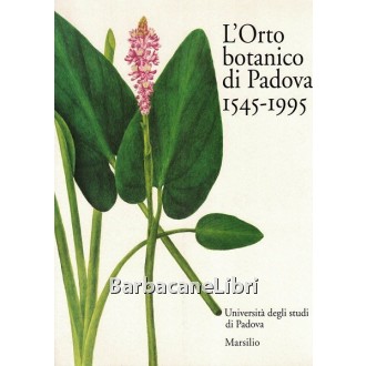 Minelli Alessandro (a cura di), L'Orto botanico di Padova 1545-1995, Marsilio, 1995