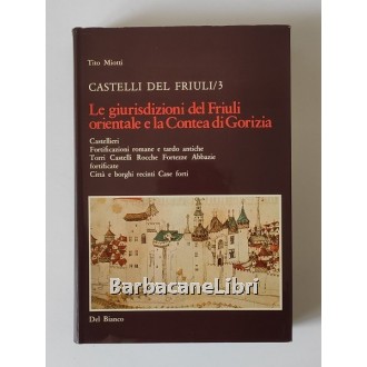 Miotti Tito, Castelli del Friuli. Vol. 3 Le giurisdizioni del Friuli orientale e la Contea di Gorizia, Del Bianco, s.d. (post 1976)
