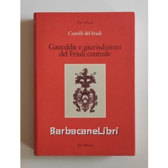 Miotti Tito, Castelli del Friuli. Gastaldie e giurisdizioni del Friuli centrale, Del Bianco, s.d. (1980 ca.)
