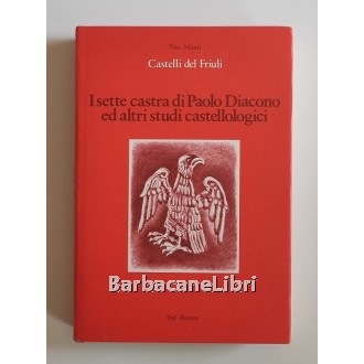 Miotti Tito, Castelli del Friuli. I sette castra di Paolo Diacono ed altri studi castellologici, Del Bianco, 1988