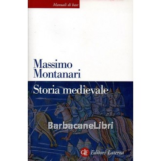 Montanari Massimo, Storia medievale, Laterza, 2013