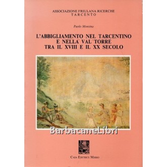 Montina Paolo, L'abbigliamento nel tarcentino e nella Val Torre  tra il XVIII e il XX secolo, Missio, 1992