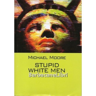 Moore Michael, Stupid White Man, Mondolibri, 2004